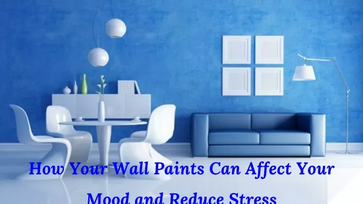 how your wall paints can affect your mood and reduce stres s
