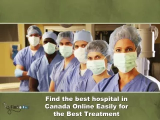 Find the best hospital in Canada Online Easily for the Best Treatment