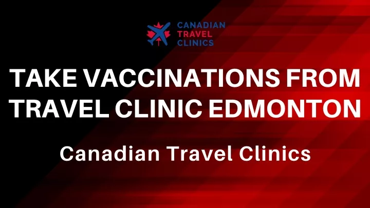 take vaccinations from travel clinic edmonton