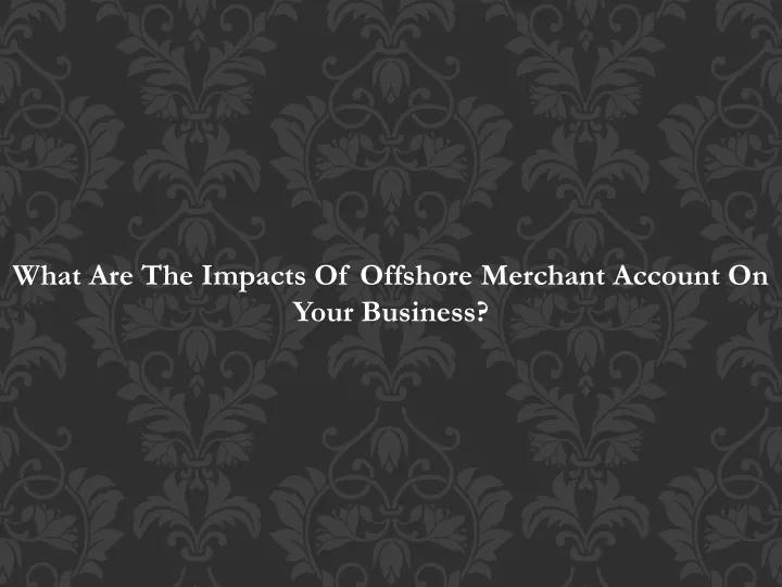 what are the impacts of offshore merchant account