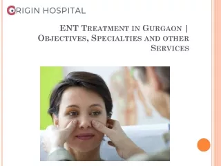 ENT Treatment in Gurgaon | Objectives, Specialties and other Services