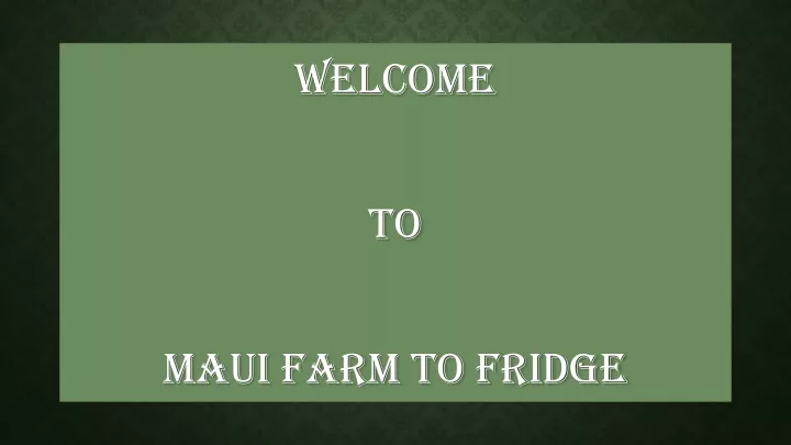 welcome to maui farm to fridge