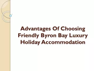 Advantages Of Choosing Friendly Byron Bay Luxury Holiday Accommodation?