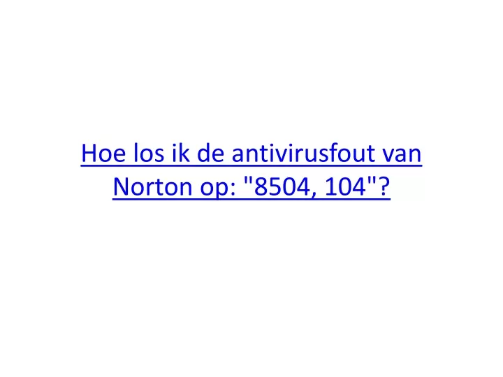 hoe los ik de antivirusfout van norton op 8504 104