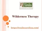 Wilderness Therapy Offered By Trails Carolina - slide 1