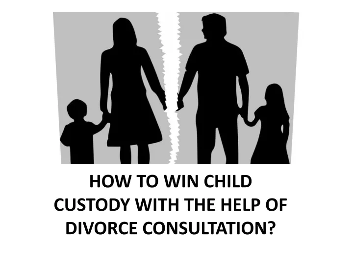 how to win child custody with the help of divorce consultation