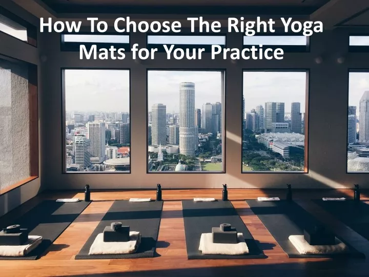 how to choose the right yoga mats for your practice