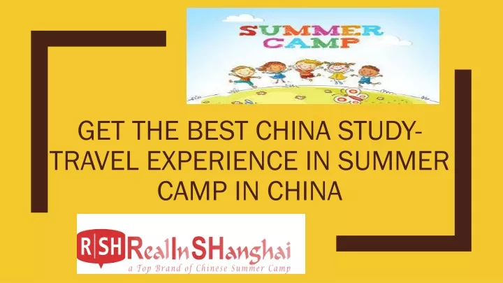 get the best china study travel experience in summer camp in china