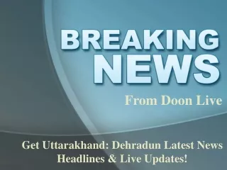 Get Uttarakhand News Headlines and Live Updates at One Place - Doon Live