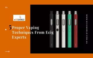 5 Proper Vaping Techniques From Ecig Experts