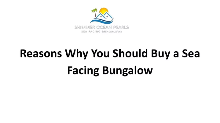 reasons why you should buy a sea facing bungalow