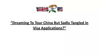 “Dreaming To Tour China But Sadly Tangled in Visa Applications?”