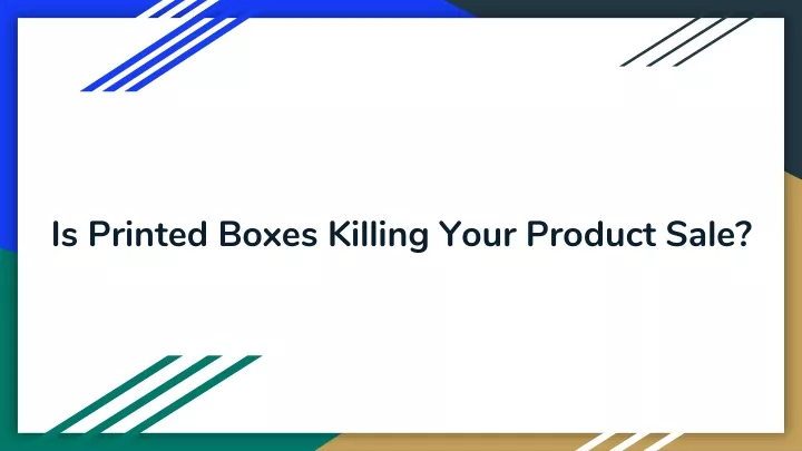 is printed boxes killing your product sale