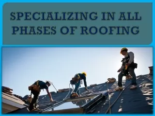 SPECIALIZING IN ALL PHASES OF ROOFING