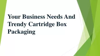 Your Business Needs And Trendy Cartridge Box Packaging