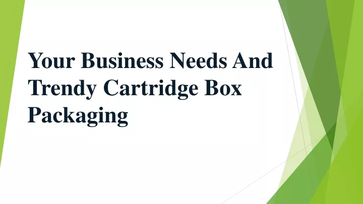 your business needs and trendy cartridge