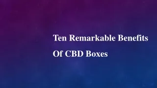 Ten Remarkable Benefits Of CBD Boxes