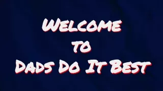 welcome welcome to to dads do it best dads