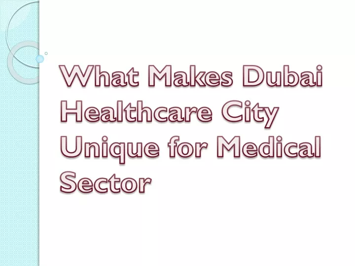 what makes dubai healthcare city unique for medical sector
