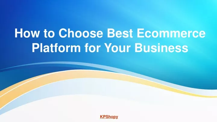 how to choose best ecommerce platform for your business