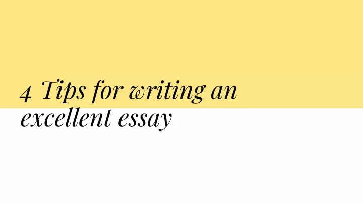 4 tips for writing an excellent essay