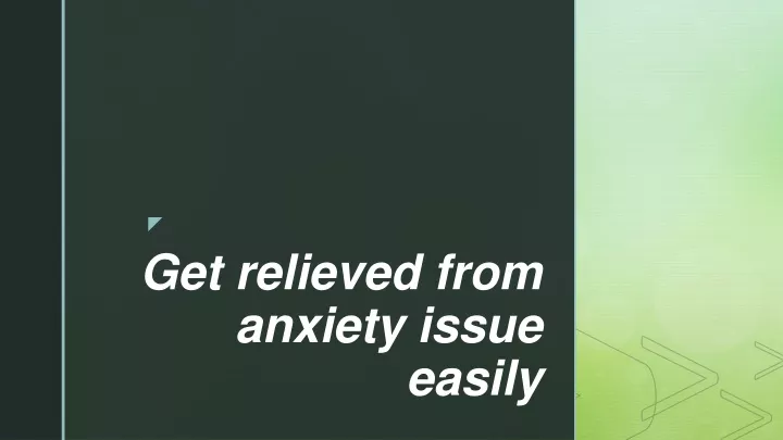 get relieved from anxiety issue easily