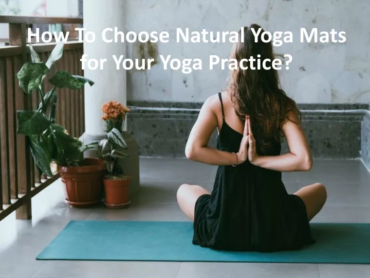 how to choose natural yoga mats for your yoga practice