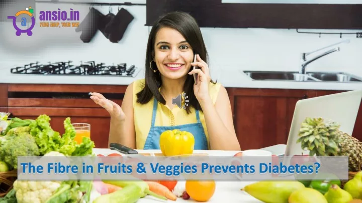 the fibre in fruits veggies prevents diabetes