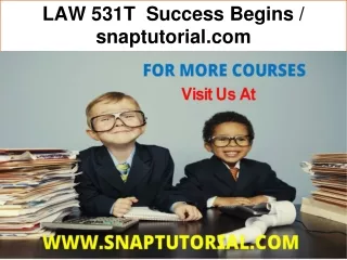 LAW 531T  Success Begins / snaptutorial.com