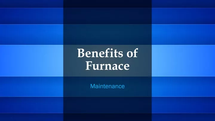 benefits of furnace