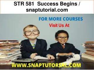 STR 581  Success Begins / snaptutorial.com