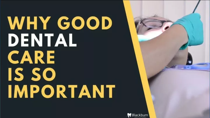 why good dental care is so important
