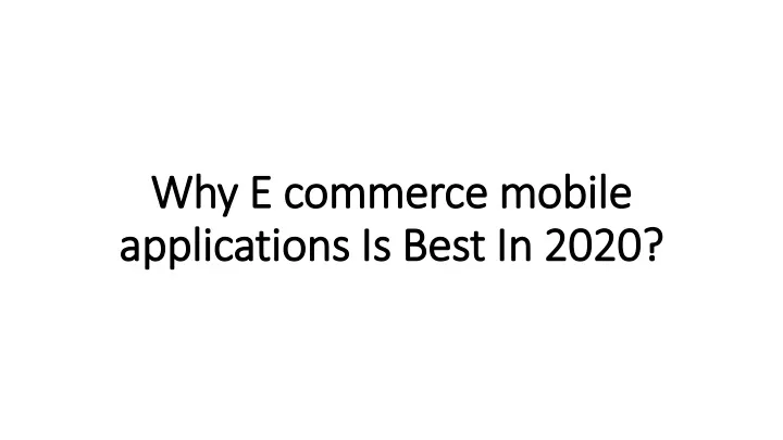 why e commerce mobile applications is best in 2020