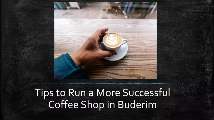tips to run a more successful coffee shop in buderim