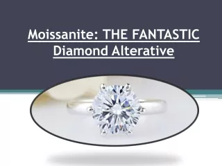 Moissanite: THE FANTASTIC Diamond Alterative