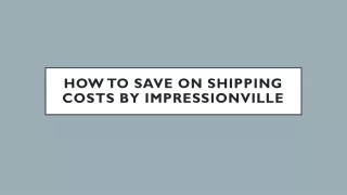 How To Save On Shipping Costs By Impressionville