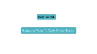 Gorgeous Ways To Style Ghana Braids