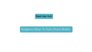 Different Ways To Style Your Ghana Braids - Black Hair Hub