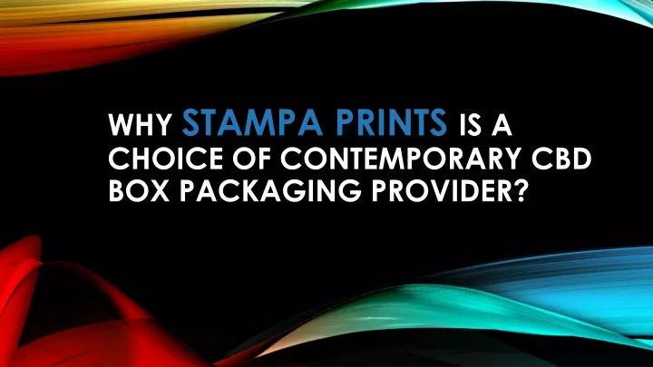 why stampa prints is a choice of contemporary cbd box packaging provider