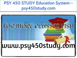 PSY 450 STUDY Education System--psy450study.com