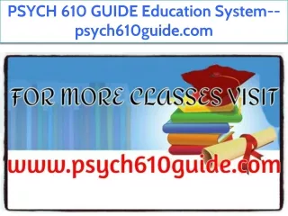 PSYCH 610 GUIDE Education System--psych610guide.com