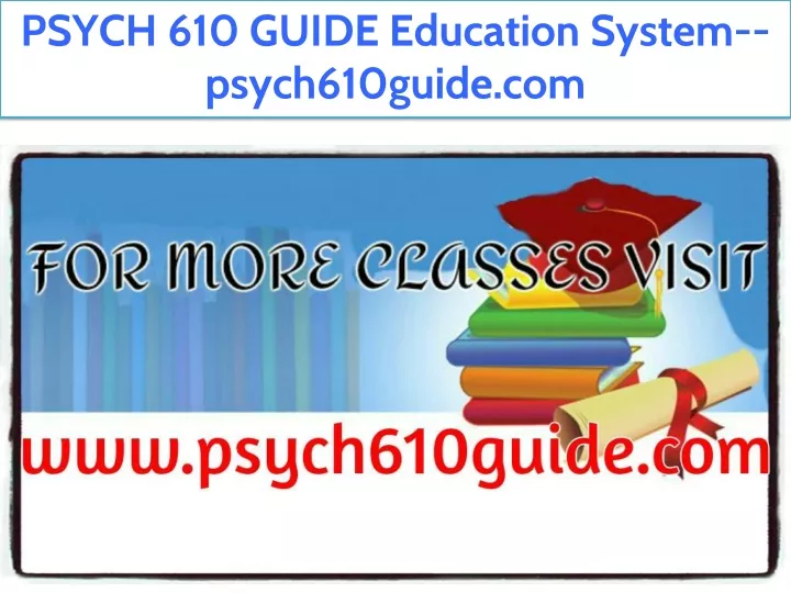 psych 610 guide education system psych610guide com