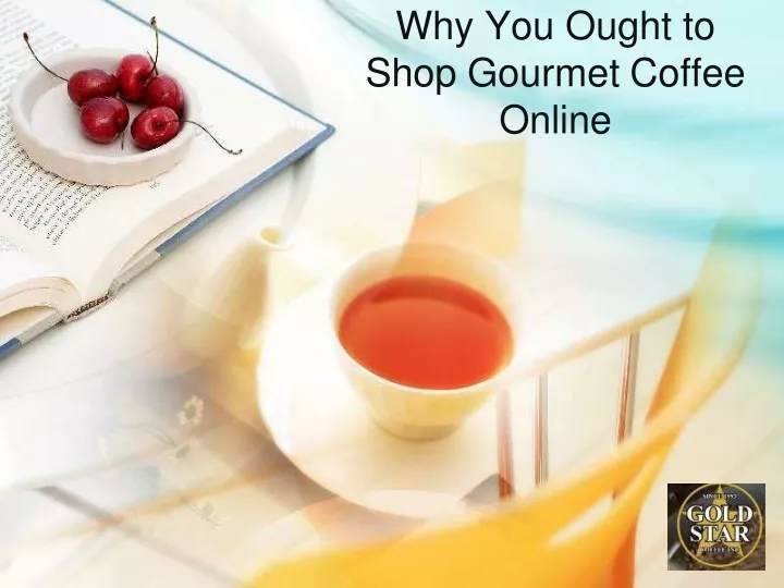 why you ought to shop gourmet coffee online