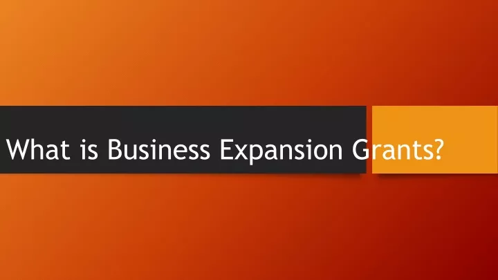 what is business expansion grants