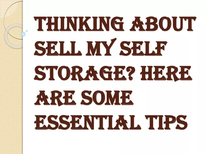 thinking about sell my self storage here are some essential tips