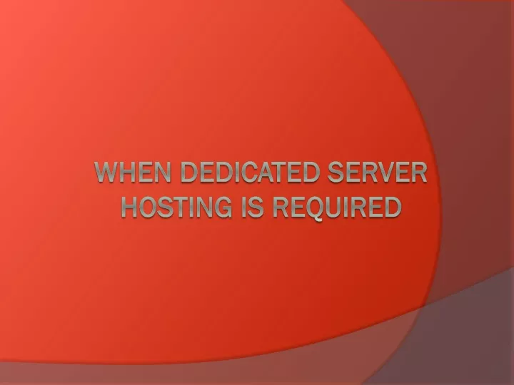 when dedicated server hosting is required