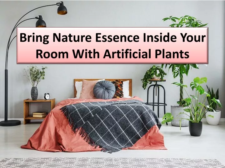bring nature essence inside your room with artificial plants