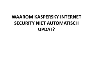 WAAROM KASPERSKY INTERNET SECURITY NIET AUTOMATISCH UPDAT?