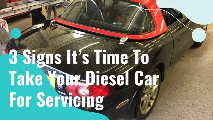 3 signs it s time to take your diesel car for servicing