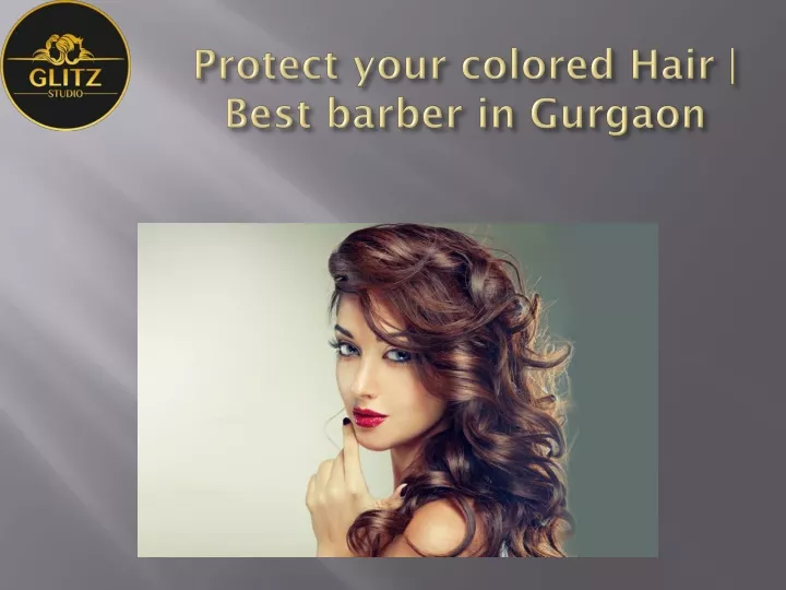protect your colored hair best barber in gurgaon
